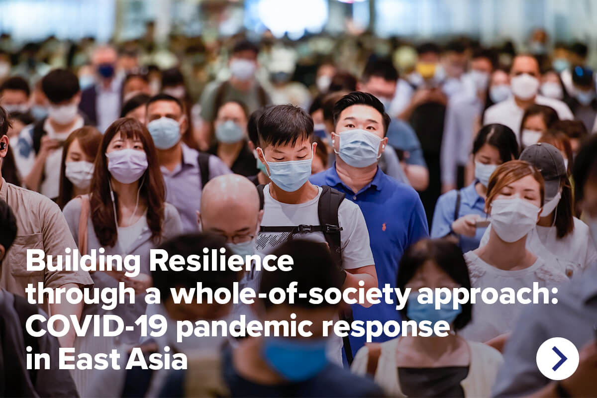 Building Resilience through a whole-of-society approach:COVID-19 pandemic responses in East Asia